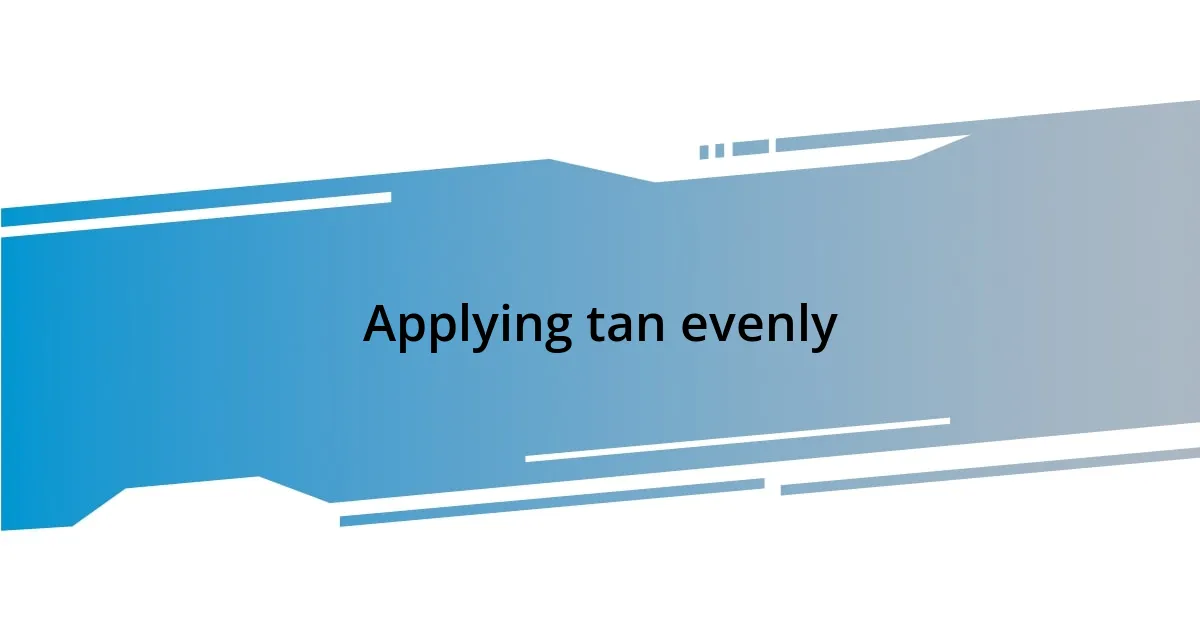 Applying tan evenly