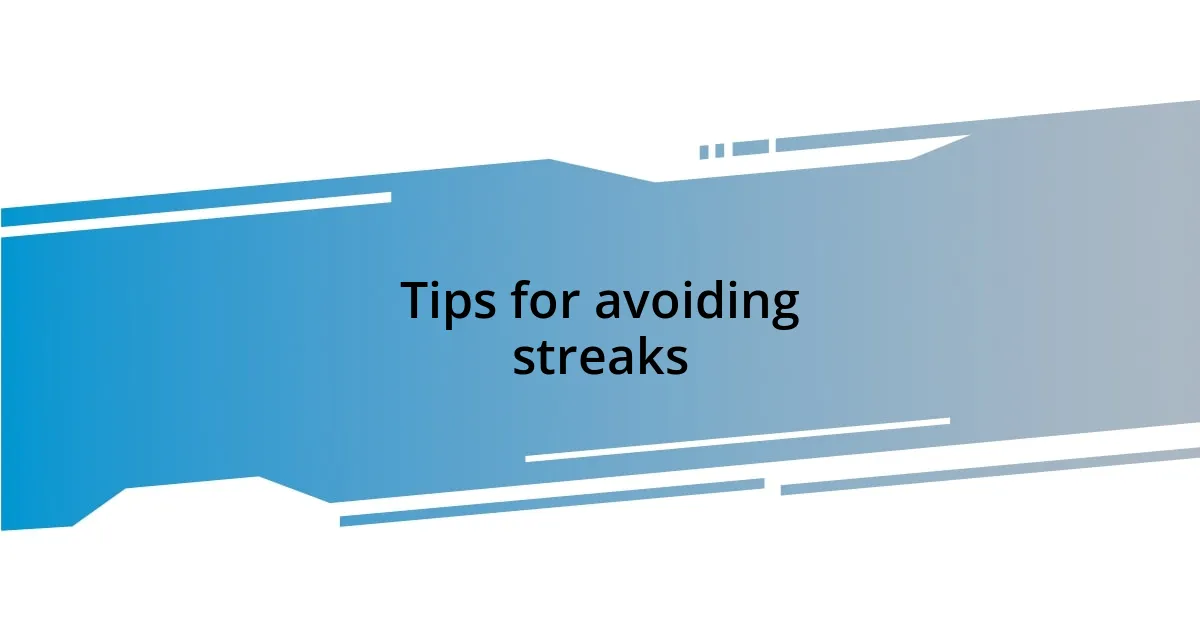 Tips for avoiding streaks