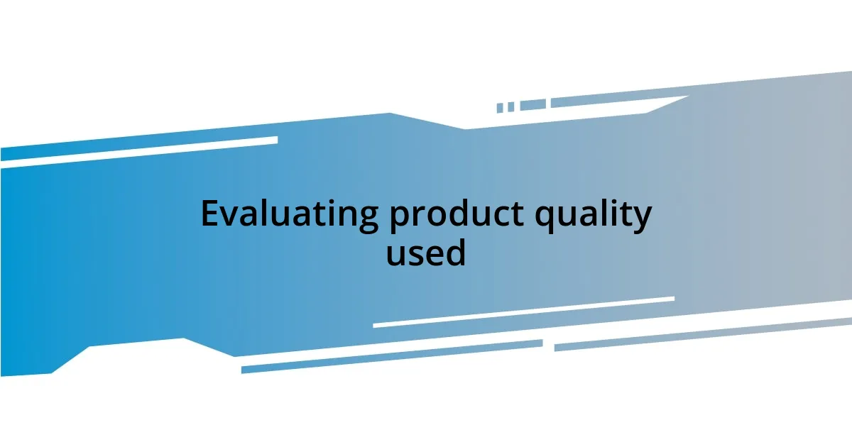 Evaluating product quality used