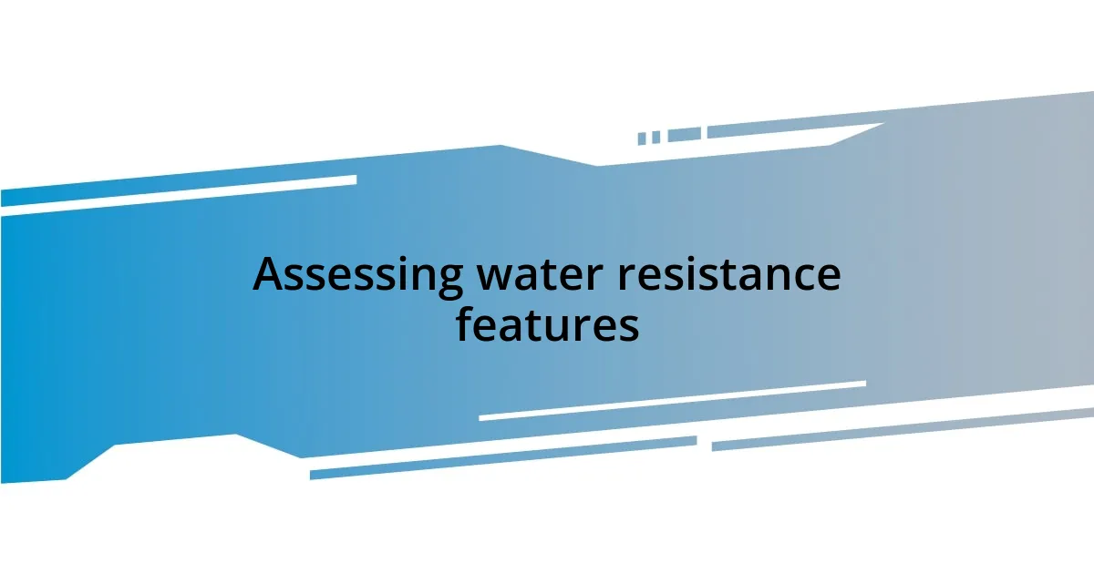 Assessing water resistance features