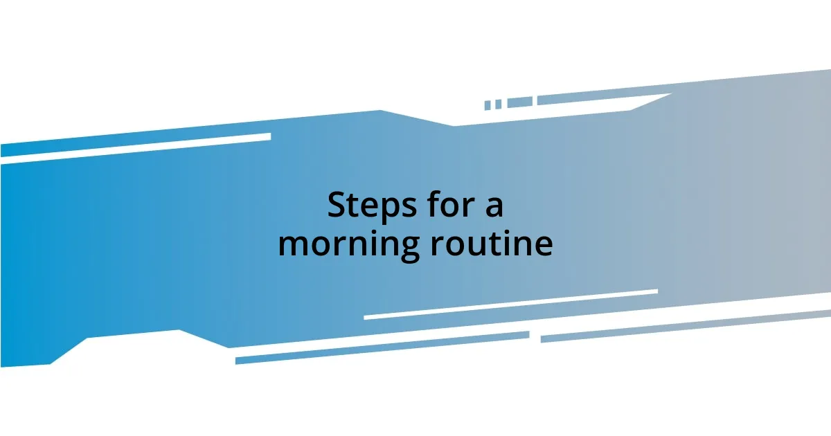 Steps for a morning routine