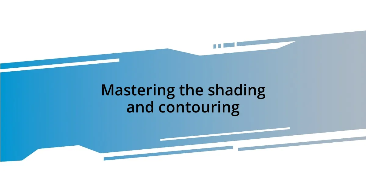 Mastering the shading and contouring