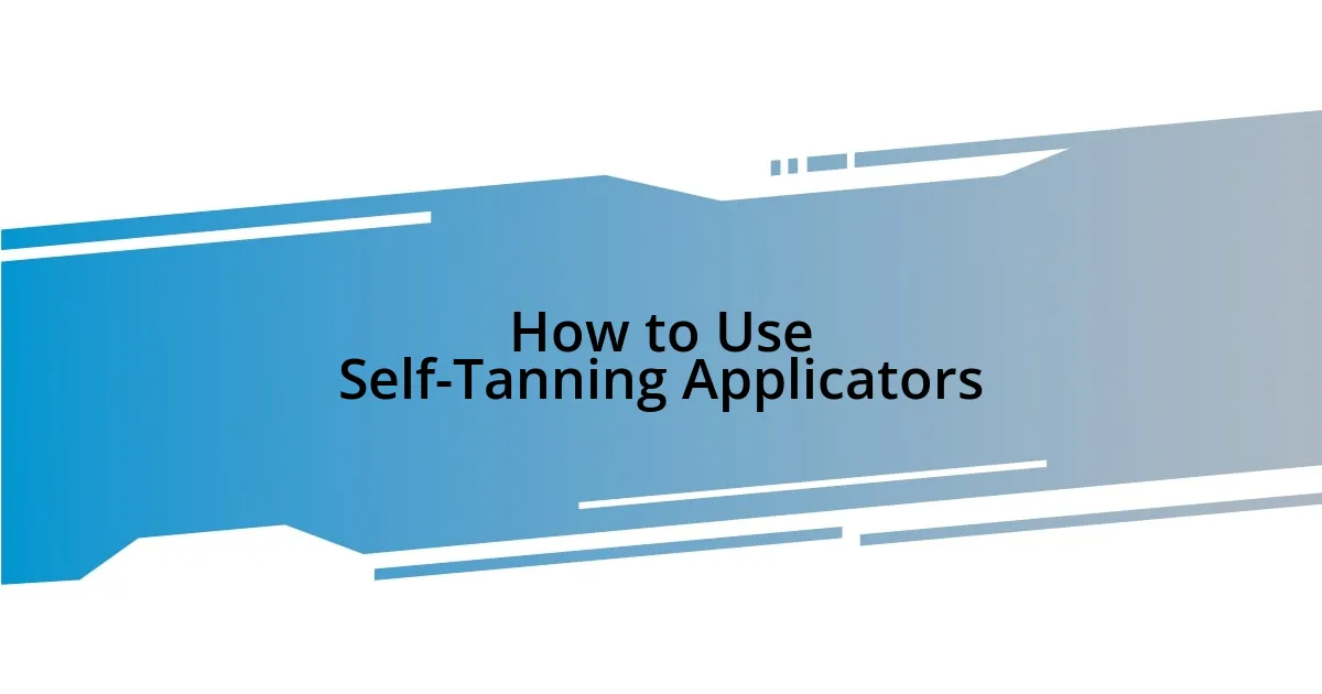 How to Use Self-Tanning Applicators