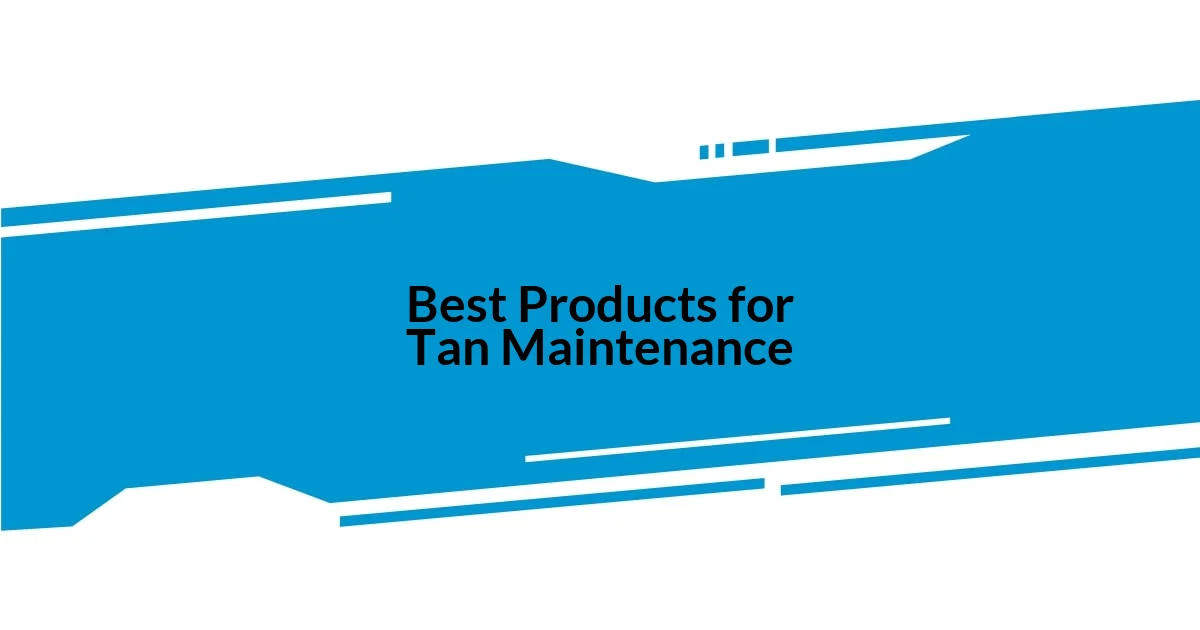 Best Products for Tan Maintenance