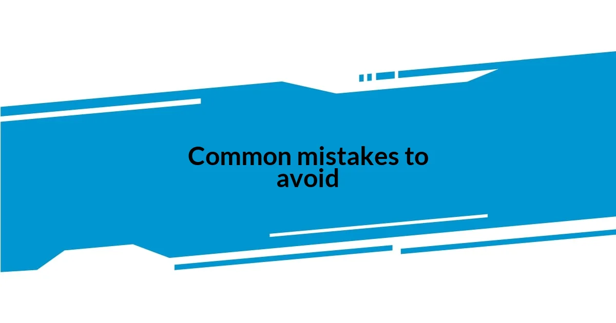 Common mistakes to avoid