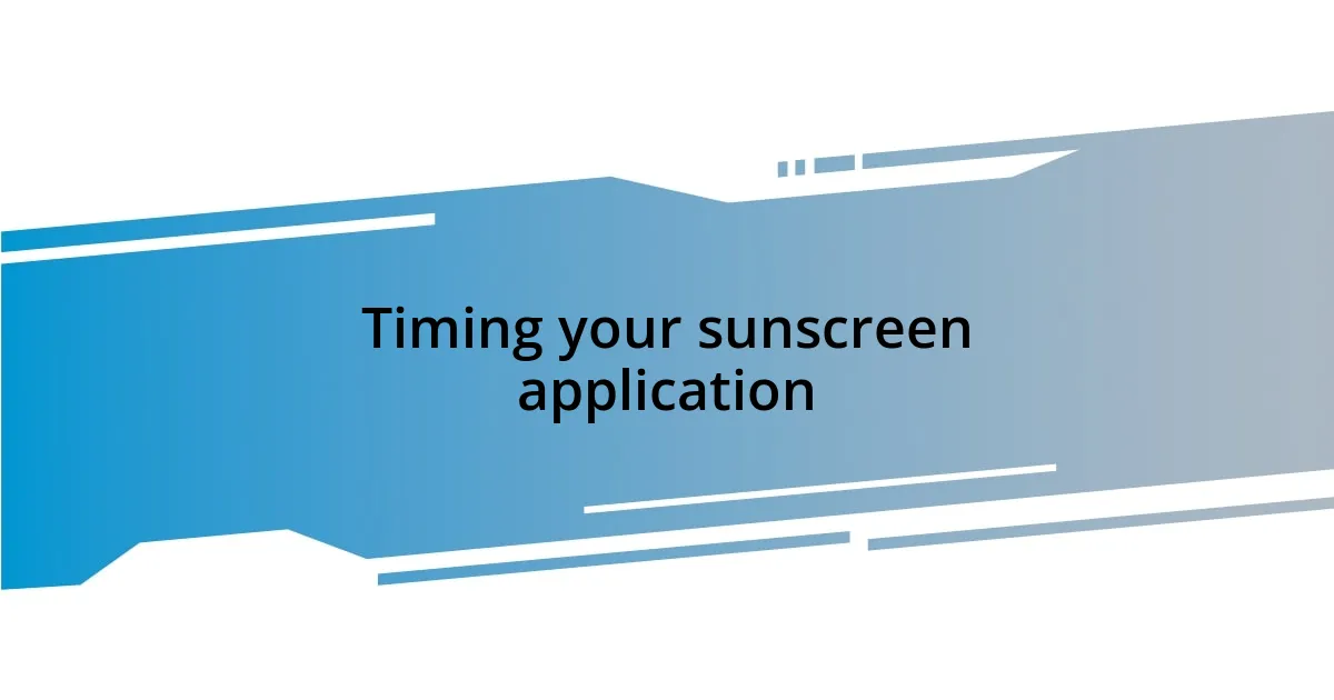 Timing your sunscreen application