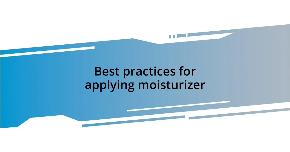 Best practices for applying moisturizer