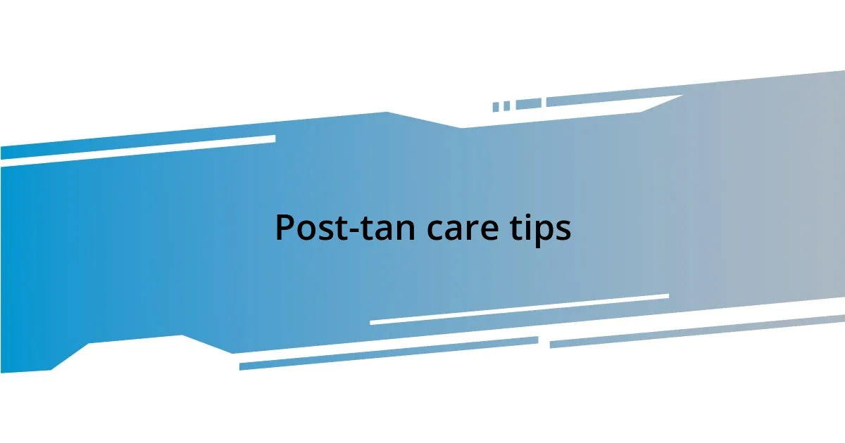 Post-tan care tips