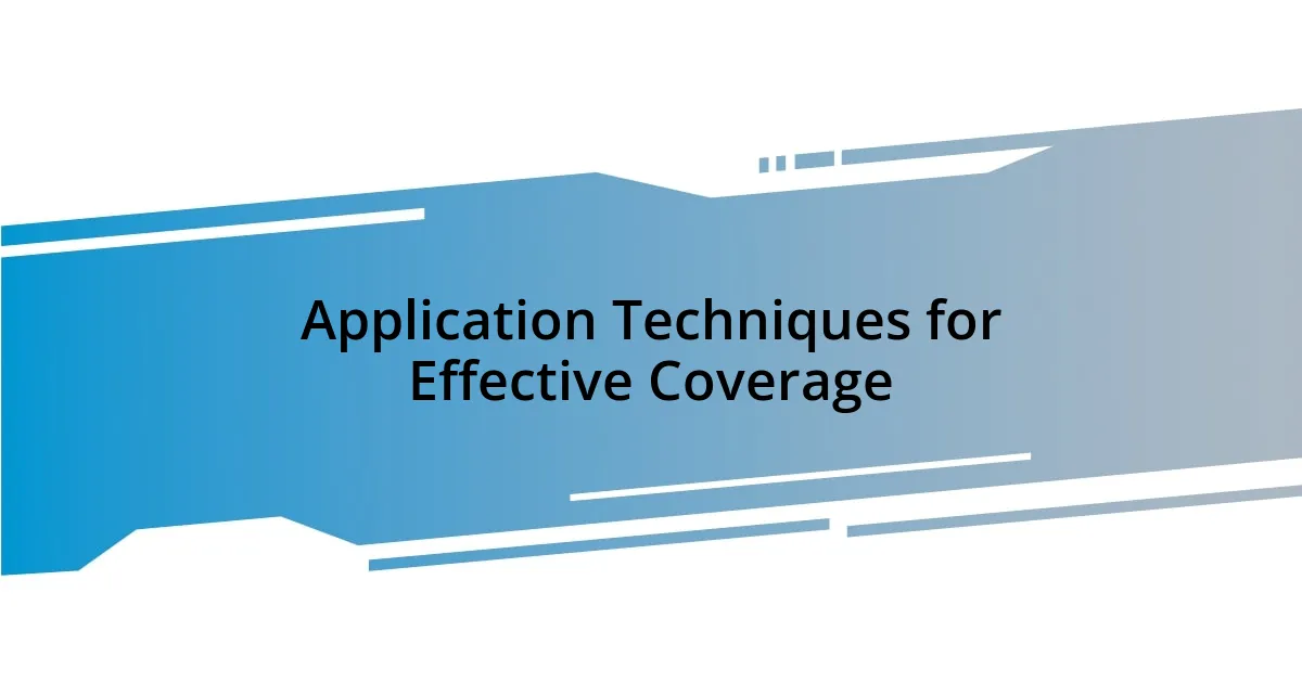 Application Techniques for Effective Coverage