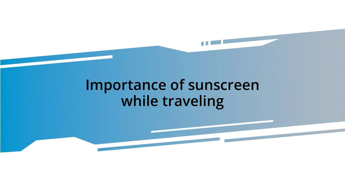 Importance of sunscreen while traveling