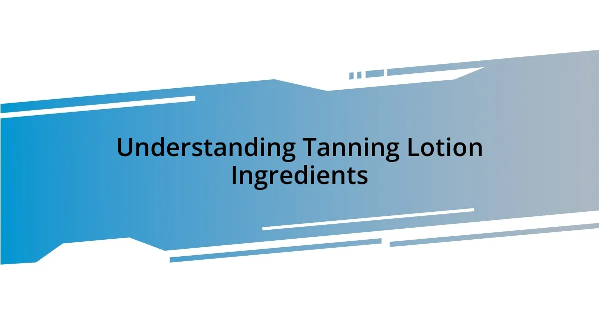 Understanding Tanning Lotion Ingredients