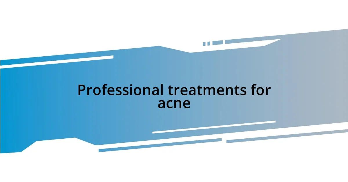 Professional treatments for acne