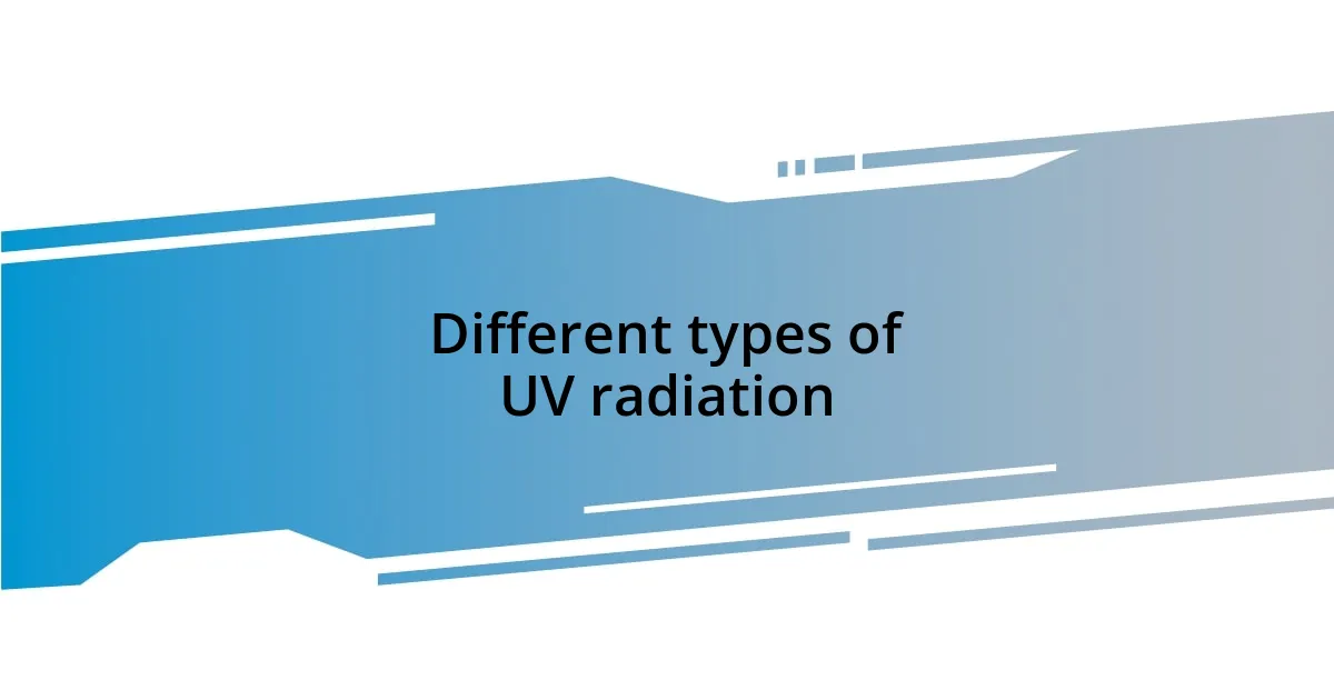 Different types of UV radiation